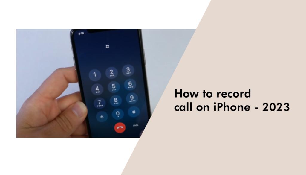 How to record call on iPhone - 2023