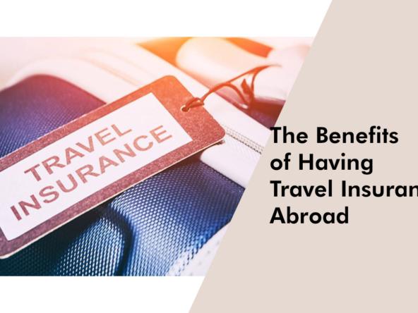 The Benefits of Having Travel Insurance Abroad
