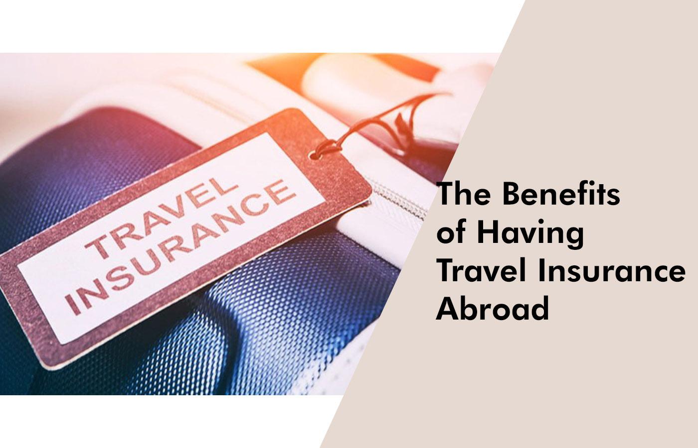 The Benefits of Having Travel Insurance Abroad