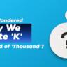 Why We Write 'K' Instead of 'Thousand'?