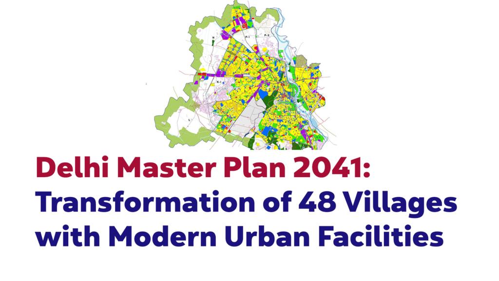 Urban transformation of 48 villages under Delhi Master Plan 2041