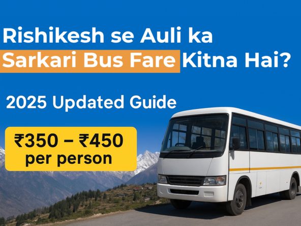 Rishikesh se Auli ka Sarkari Bus Fare Kitna Hai?